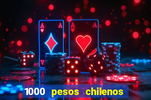 1000 pesos chilenos em reais